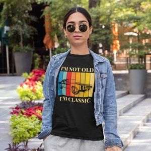 I'm Not Old I'm Classic T Shirt
